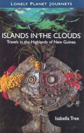 Lonely Planet Journeys: Islands In The Clouds by Isabella Tree