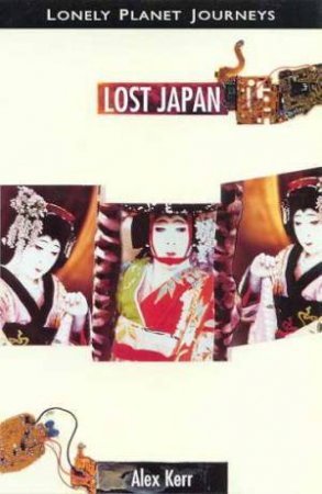 Lonely Planet Journeys: Lost Japan by Alex Kerr