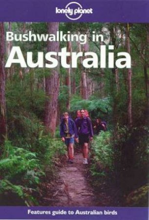 Lonely Planet: Bushwalking In Australia, 3rd Ed by Various