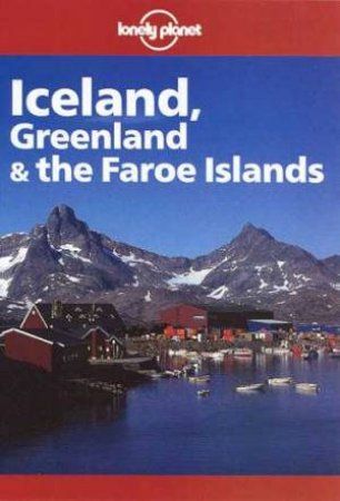 Lonely Planet: Iceland, Greenland and The Faroe Islands, 3rd Ed by Various