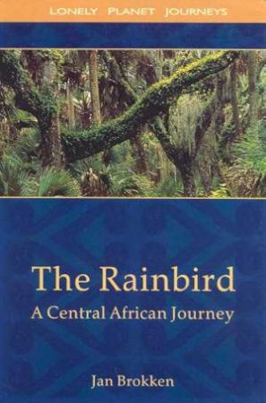 Lonely Planet Journeys: The Rainbird by Jan Brokken