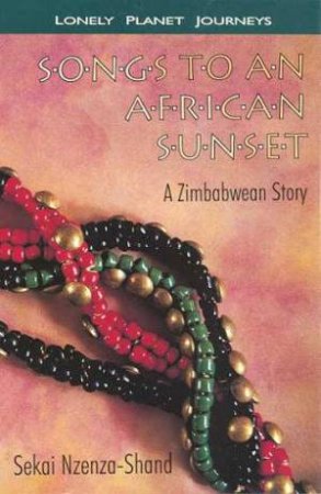 Lonely Planet Journeys: Songs To An African Sunset by Sekai Nzenza-Shand