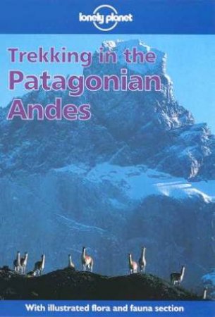 Lonely Planet Trekking In The Patagonian Andes, 2nd Ed by Various