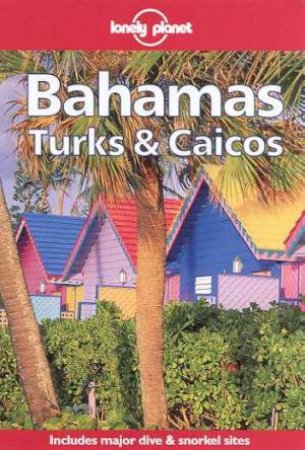 Lonely Planet: Bahamas, Turks and Caicos, 1st Ed by Various