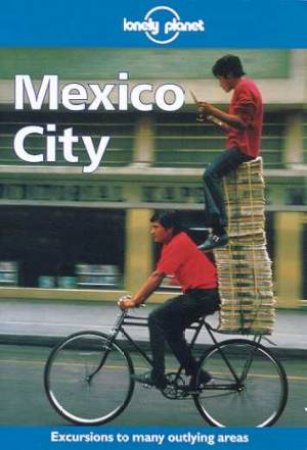 Lonely Planet: Mexico City, 1st Ed by Various