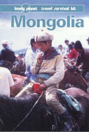 Lonely Planet Travel Survival Kit: Mongolia, 2nd Ed by Various