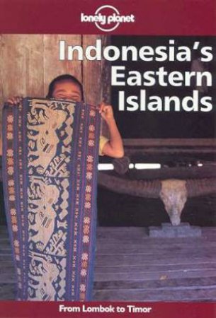 Lonely Planet: Indonesia's Eastern Islands, 1st Ed by Various