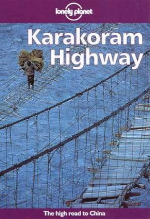 Lonely Planet: Karakoram Highway, 3rd Ed by Various