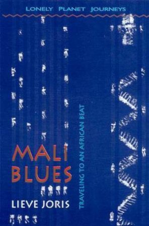 Lonely Planet Journeys: Mali Blues by Lieve Joris