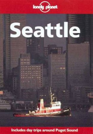 Lonely Planet: Seattle, 1st Ed by Various