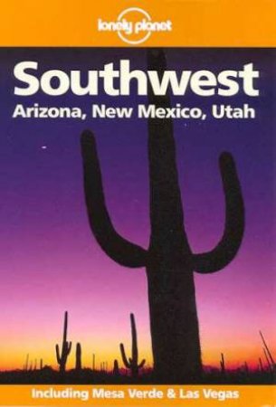 Lonely Planet: Southwest Arizona, New Mexico, Utah, 2nd Ed by Various