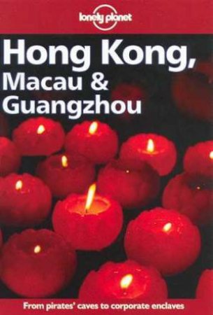 Lonely Planet: Hong Kong, Macau and Guangzhou, 9th Ed by Various