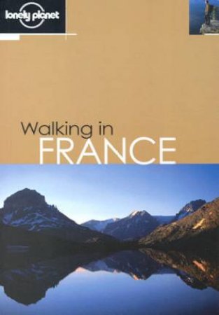 Lonely Planet: Walking In France, 1st Ed by Various