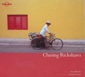 Chasing Rickshaws by Tony Wheeler & Richard I'Anson