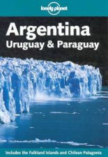 Lonely Planet Argentina Uruguay and Paraguay 3rd Ed