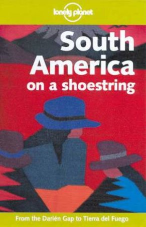 Lonely Planet On A Shoestring: South America, 7th Ed by Various