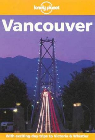 Lonely Planet: Vancouver, 1st Ed by Various