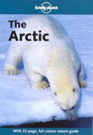 Lonely Planet: The Arctic, 1st Ed by Various