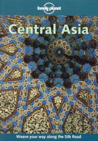 Lonely Planet: Central Asia, 2nd Ed by Various