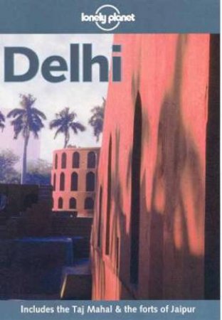 Lonely Planet: Delhi, 2nd Ed by Various