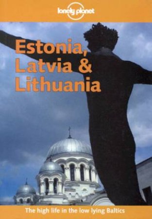 Lonely Planet: Estonia, Latvia and Lithuania, 2nd Ed by Nicola Williams & Steve Kokker & Kate Galbraith