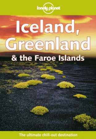 Lonely Planet: Iceland, Greenland and The Faroe Islands, 4th Ed by Various