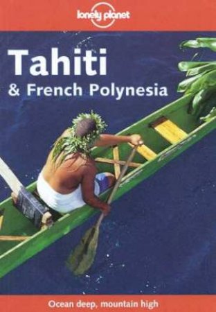 Lonely Planet: Tahiti and French Polynesia, 5th Ed by Jean-Bernard Carillet & Tony Wheeler