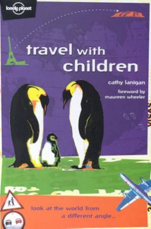 Lonely Planet Travel With Children, 4th Ed by Cathy Lanigan