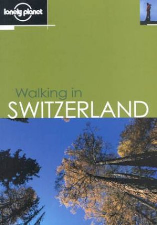 Lonely Planet: Walking In Switzerland, 2nd Ed by Clem Lindenmayer