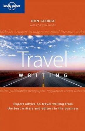 Lonely Planet's Guide To Travel Writing by D George