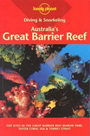 Lonely Planet Diving and Snorkeling: Australia's Great Barrier Reef, 1st Ed by Various