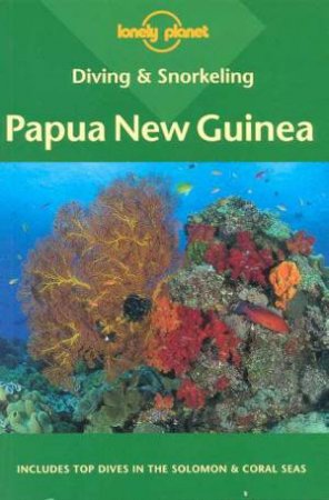 Lonely Planet Diving and Snorkeling: Papua New Guinea, 1st Ed by Various