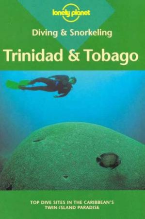 Lonely Planet Diving and Snorkeling: Trinidad and Tobago, 1st Ed by Various