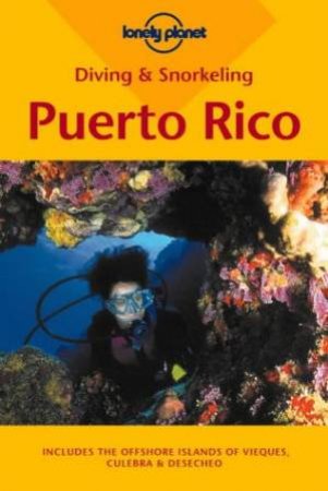 Lonely Planet Diving and Snorkelling: Puerto Rico, 2nd Ed by Various