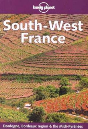 Lonely Planet: South-West France, 1st Ed by Julia Wilkinson & John King