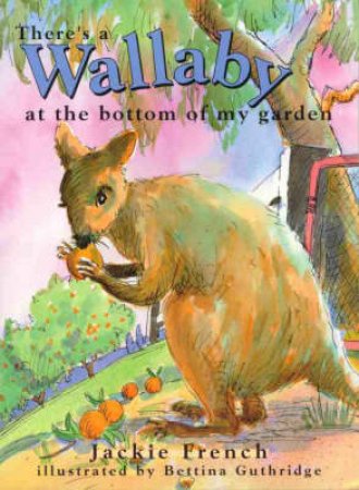 Orange Tadpoles: There's A Wallaby At Bottom Of My Garden by Jackie French