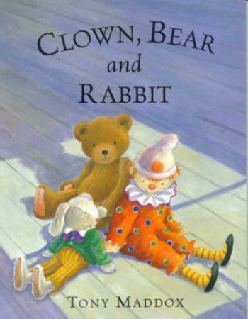 Clown, Bear And Rabbit by Tony Maddox