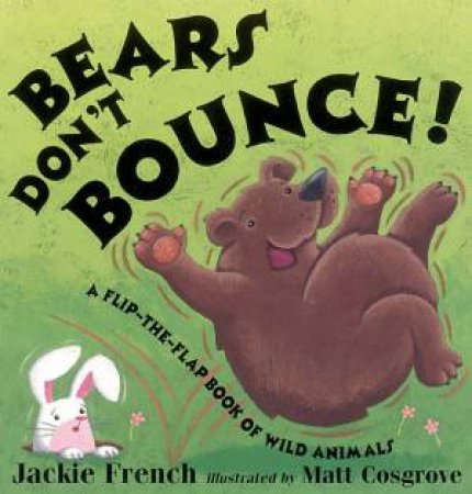 Bears Don't Bounce!: A Flip-The-Flap Book Of Wild Animals by Jackie French