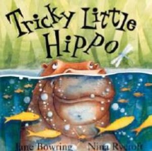 Tricky Little Hippo by Jane Bowring & Nina Rycroft