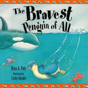 The Bravest Penguin Of All by Rina A Foti