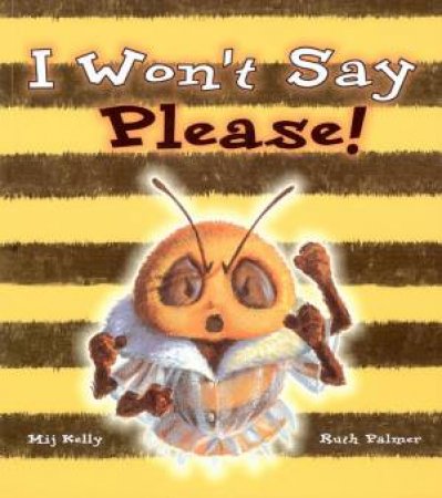 I Won't Say Please! by Mij Kelly & Ruth Palmer