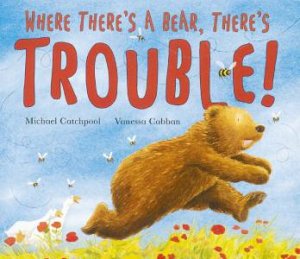 Where There's A Bear, There's Trouble! by M Catchpool