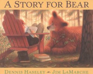 A Story For Bear by Dennis Hasley & Jim LaMarche