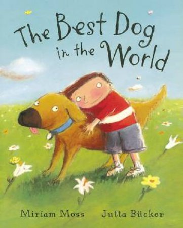 The Best Dog In The World by Miriam Moss & Jutta Bucker