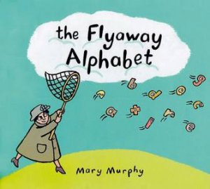 The Flyaway Alphabet by Mary Murphy