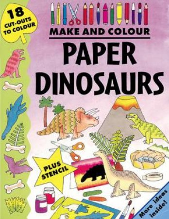 Make And Colour: Paper Dinosaurs by Various