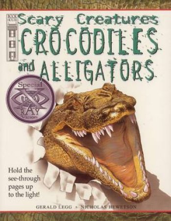 Scary Creatures: Crocodiles And Alligators by Gerald Legg & Nicholas Hewetson