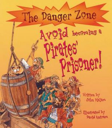 The Danger Zone: Avoid Becoming A Pirate's Prisoner! by John Malam