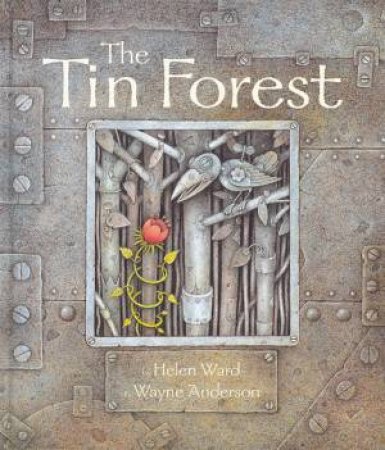 The Tin Forest by Helen Ward & Wayne Anderson