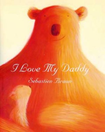 I Love My Daddy by Sebastien Braun